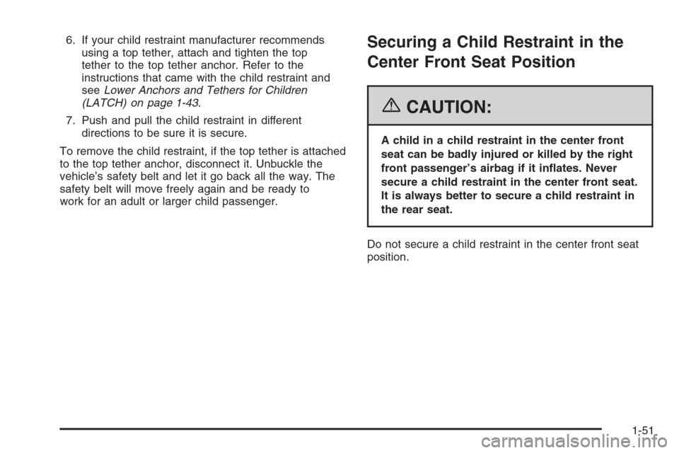 CHEVROLET IMPALA 2006 9.G Workshop Manual 6. If your child restraint manufacturer recommends
using a top tether, attach and tighten the top
tether to the top tether anchor. Refer to the
instructions that came with the child restraint and
seeL