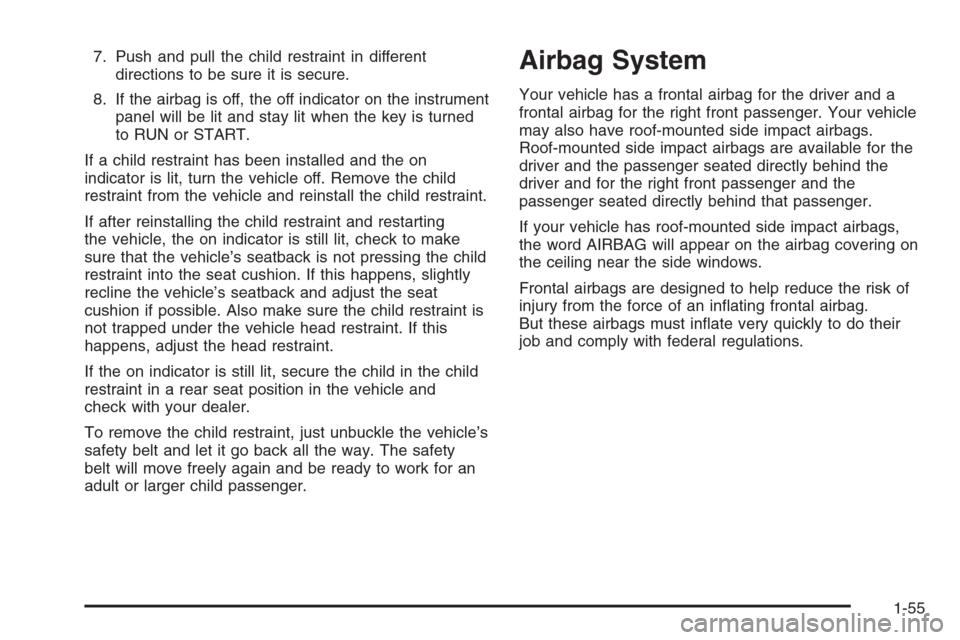 CHEVROLET IMPALA 2006 9.G Owners Manual 7. Push and pull the child restraint in different
directions to be sure it is secure.
8. If the airbag is off, the off indicator on the instrument
panel will be lit and stay lit when the key is turned