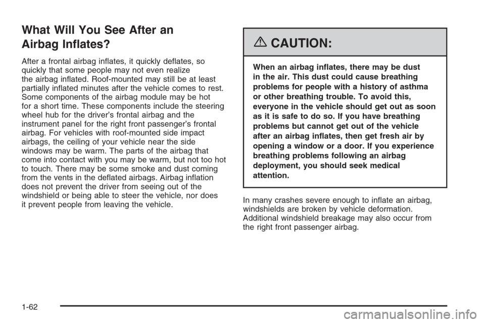 CHEVROLET IMPALA 2006 9.G Repair Manual What Will You See After an
Airbag In�ates?
After a frontal airbag in�ates, it quickly de�ates, so
quickly that some people may not even realize
the airbag in�ated. Roof-mounted may still be at least
p