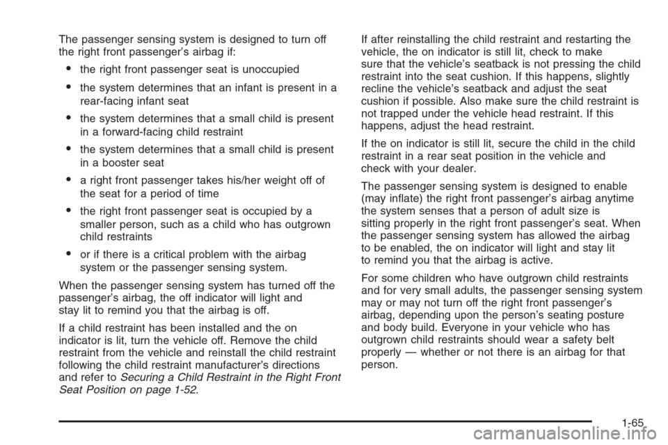 CHEVROLET IMPALA 2006 9.G Owners Manual The passenger sensing system is designed to turn off
the right front passenger’s airbag if:
the right front passenger seat is unoccupied
the system determines that an infant is present in a
rear-f