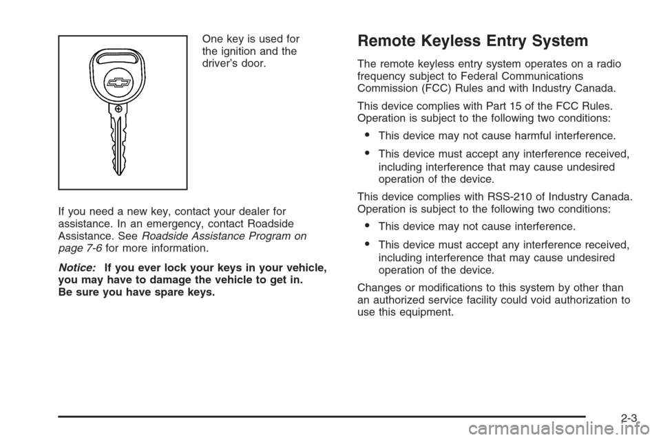 CHEVROLET IMPALA 2006 9.G Manual PDF One key is used for
the ignition and the
driver’s door.
If you need a new key, contact your dealer for
assistance. In an emergency, contact Roadside
Assistance. SeeRoadside Assistance Program on
pag