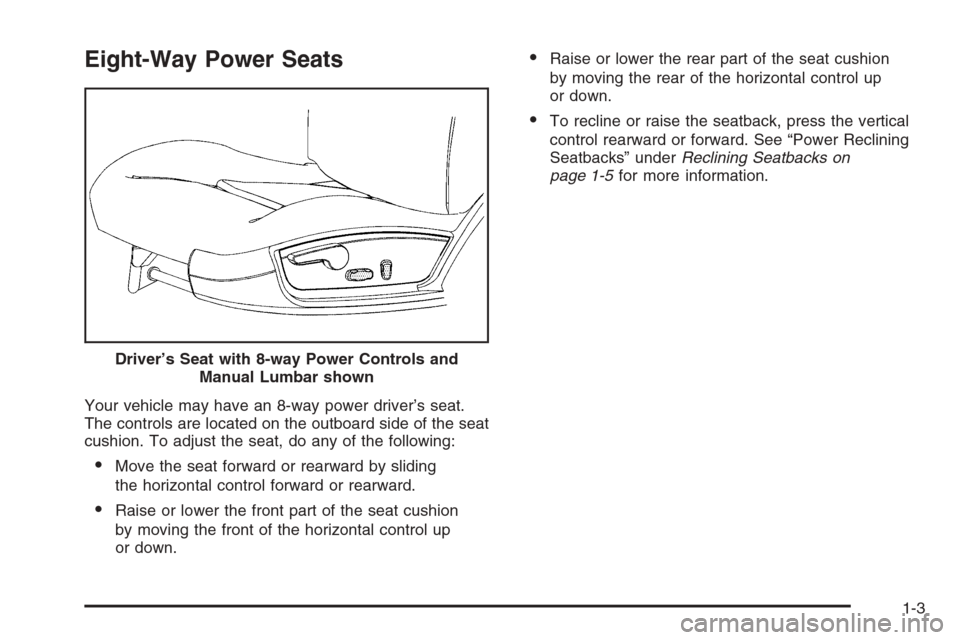 CHEVROLET IMPALA 2006 9.G Owners Manual Eight-Way Power Seats
Your vehicle may have an 8-way power driver’s seat.
The controls are located on the outboard side of the seat
cushion. To adjust the seat, do any of the following:
Move the se