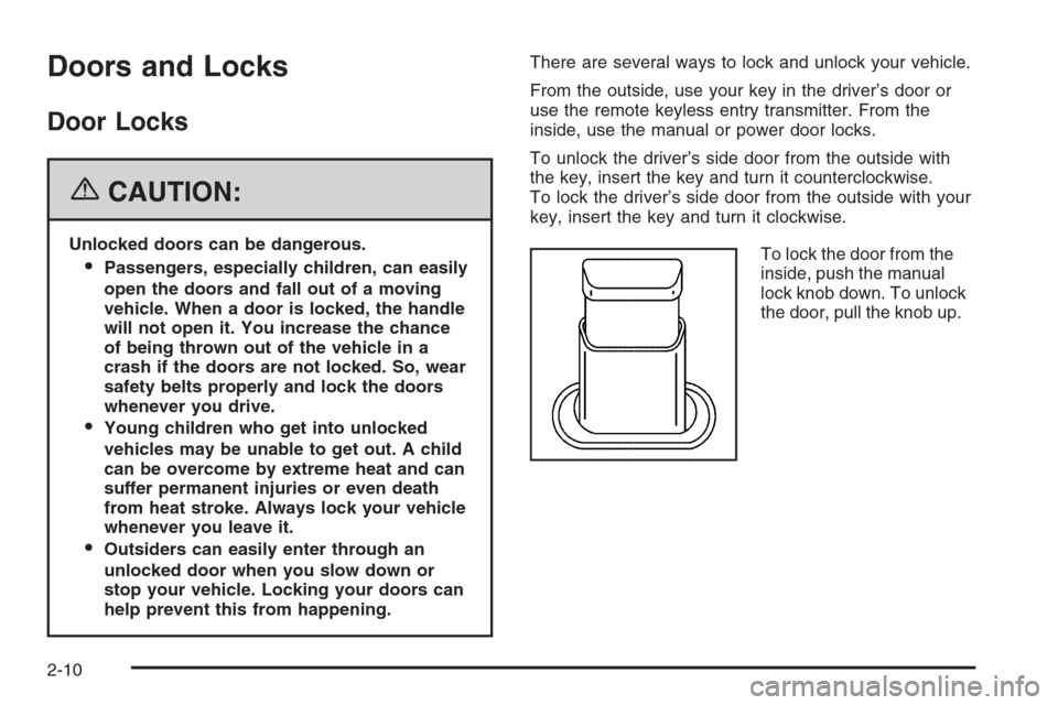 CHEVROLET IMPALA 2006 9.G Owners Manual Doors and Locks
Door Locks
{CAUTION:
Unlocked doors can be dangerous.
Passengers, especially children, can easily
open the doors and fall out of a moving
vehicle. When a door is locked, the handle
wi
