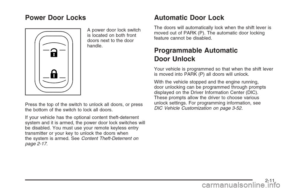 CHEVROLET IMPALA 2006 9.G Manual Online Power Door Locks
A power door lock switch
is located on both front
doors next to the door
handle.
Press the top of the switch to unlock all doors, or press
the bottom of the switch to lock all doors.
