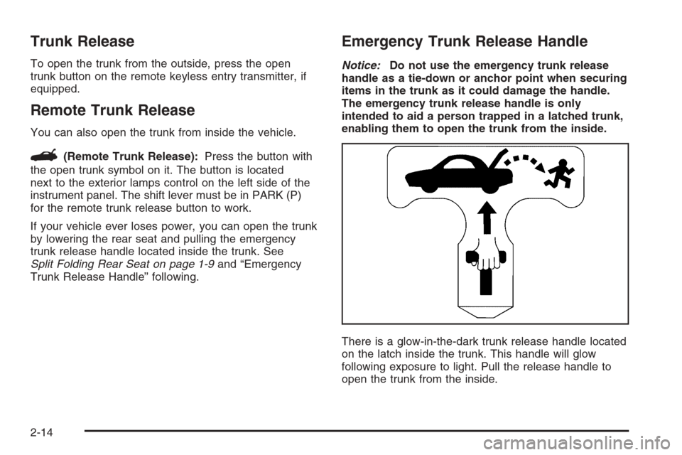 CHEVROLET IMPALA 2006 9.G Owners Manual Trunk Release
To open the trunk from the outside, press the open
trunk button on the remote keyless entry transmitter, if
equipped.
Remote Trunk Release
You can also open the trunk from inside the veh