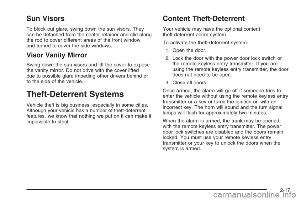 CHEVROLET IMPALA 2006 9.G Owners Manual Sun Visors
To block out glare, swing down the sun visors. They
can be detached from the center retainer and slid along
the rod to cover different areas of the front window
and turned to cover the side