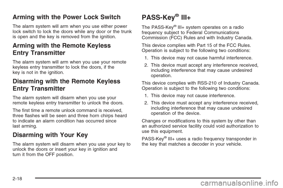 CHEVROLET IMPALA 2006 9.G Owners Manual Arming with the Power Lock Switch
The alarm system will arm when you use either power
lock switch to lock the doors while any door or the trunk
is open and the key is removed from the ignition.
Arming