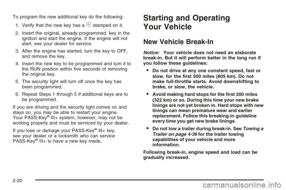 CHEVROLET IMPALA 2006 9.G Owners Manual To program the new additional key do the following:
1. Verify that the new key has a
1stamped on it.
2. Insert the original, already programmed, key in the
ignition and start the engine. If the engine
