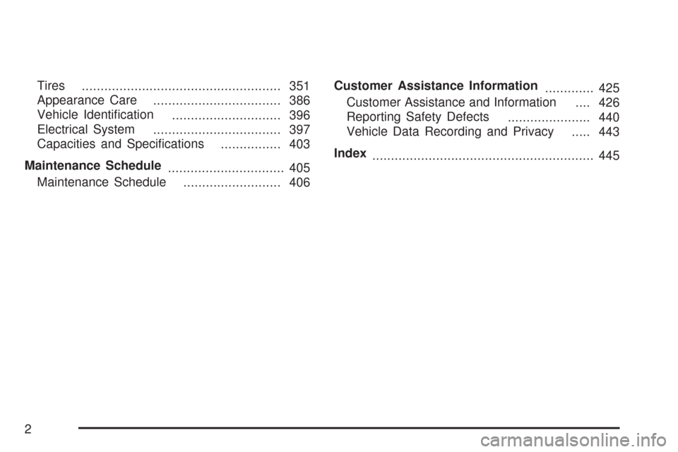 CHEVROLET IMPALA 2007 9.G Owners Manual Tires
..................................................... 351
Appearance Care
.................................. 386
Vehicle Identi�cation
............................. 396
Electrical System
.......