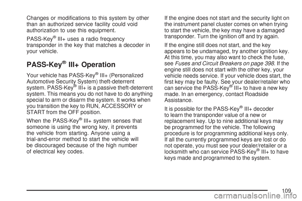 CHEVROLET IMPALA 2007 9.G Owners Manual Changes or modi�cations to this system by other
than an authorized service facility could void
authorization to use this equipment.
PASS-Key
®III+ uses a radio frequency
transponder in the key that m