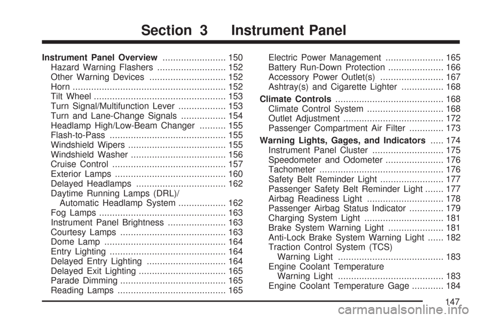 CHEVROLET IMPALA 2007 9.G Owners Manual Instrument Panel Overview........................ 150
Hazard Warning Flashers.......................... 152
Other Warning Devices............................. 152
Horn.................................