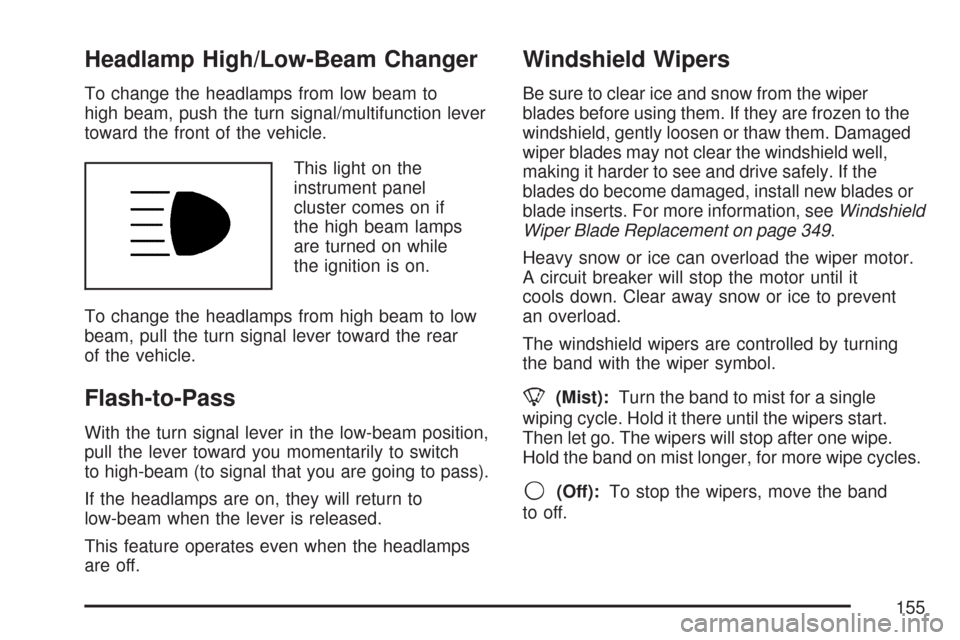 CHEVROLET IMPALA 2007 9.G Owners Manual Headlamp High/Low-Beam Changer
To change the headlamps from low beam to
high beam, push the turn signal/multifunction lever
toward the front of the vehicle.
This light on the
instrument panel
cluster 