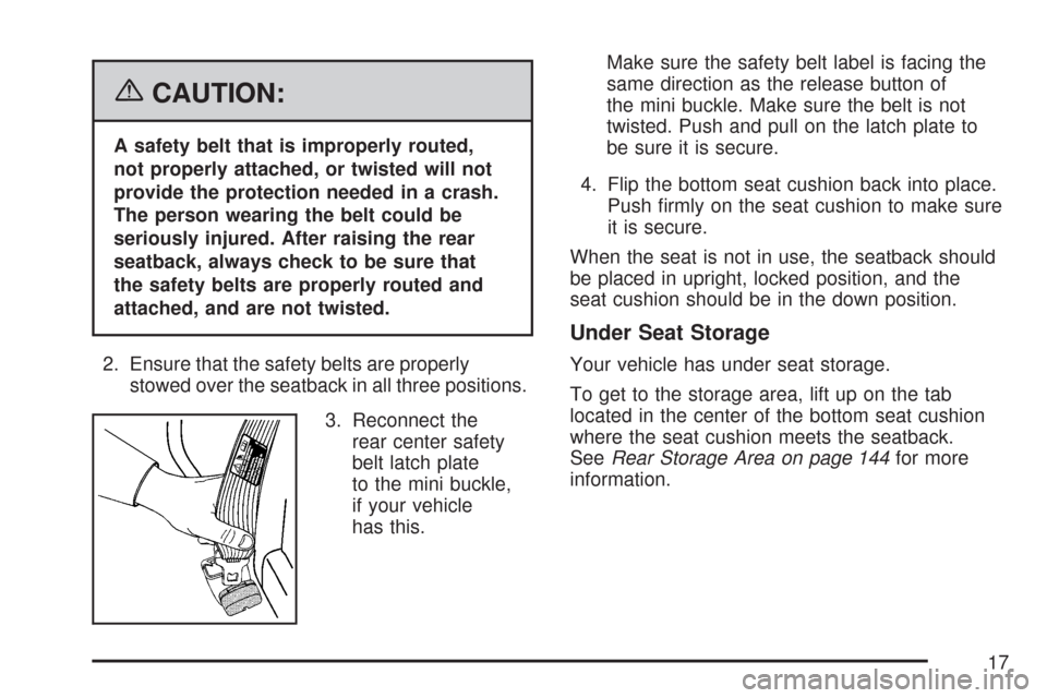 CHEVROLET IMPALA 2007 9.G User Guide {CAUTION:
A safety belt that is improperly routed,
not properly attached, or twisted will not
provide the protection needed in a crash.
The person wearing the belt could be
seriously injured. After ra