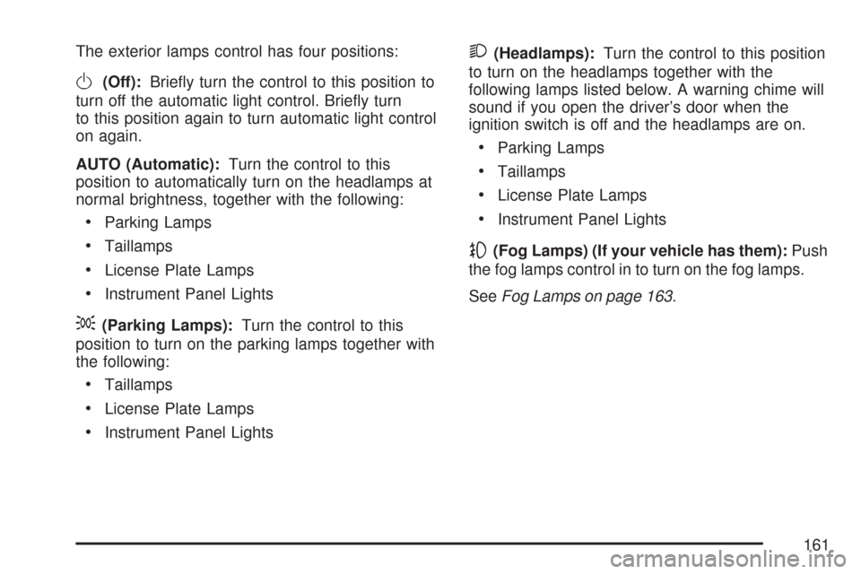 CHEVROLET IMPALA 2007 9.G Owners Manual The exterior lamps control has four positions:
O(Off):Brie�y turn the control to this position to
turn off the automatic light control. Brie�y turn
to this position again to turn automatic light contr