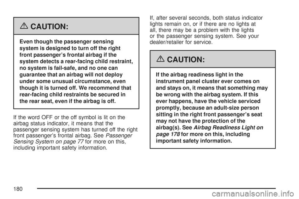 CHEVROLET IMPALA 2007 9.G Owners Manual {CAUTION:
Even though the passenger sensing
system is designed to turn off the right
front passenger’s frontal airbag if the
system detects a rear-facing child restraint,
no system is fail-safe, and