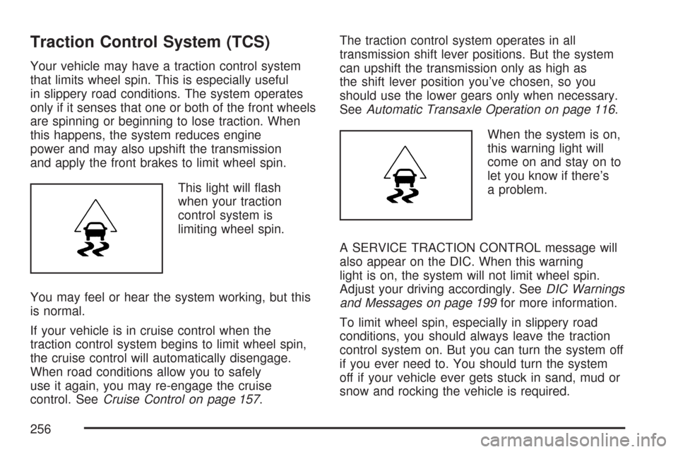 CHEVROLET IMPALA 2007 9.G Owners Manual Traction Control System (TCS)
Your vehicle may have a traction control system
that limits wheel spin. This is especially useful
in slippery road conditions. The system operates
only if it senses that 