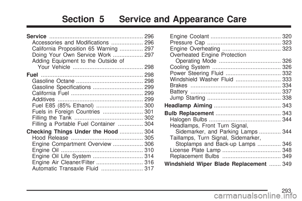 CHEVROLET IMPALA 2007 9.G Owners Manual Service........................................................ 296
Accessories and Modi�cations................... 296
California Proposition 65 Warning.............. 297
Doing Your Own Service Work.