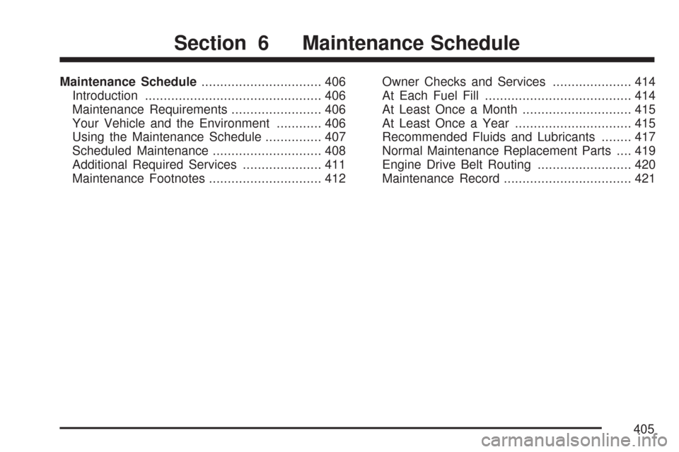 CHEVROLET IMPALA 2007 9.G Owners Manual Maintenance Schedule................................ 406
Introduction............................................... 406
Maintenance Requirements........................ 406
Your Vehicle and the Envir