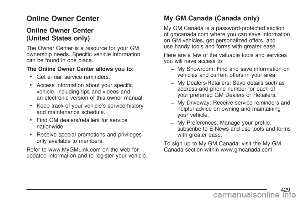 CHEVROLET IMPALA 2007 9.G Owners Manual Online Owner Center
Online Owner Center
(United States only)
The Owner Center is a resource for your GM
ownership needs. Speci�c vehicle information
can be found in one place.
The Online Owner Center 