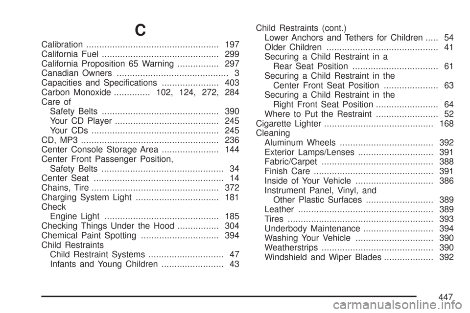 CHEVROLET IMPALA 2007 9.G Owners Manual C
Calibration................................................... 197
California Fuel............................................. 299
California Proposition 65 Warning................ 297
Canadian Own