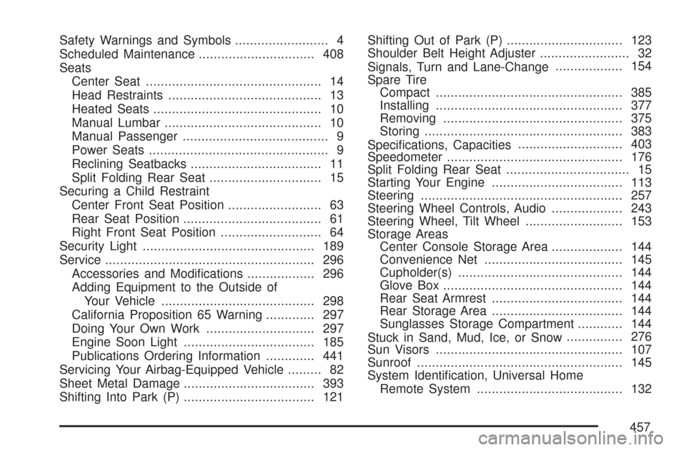 CHEVROLET IMPALA 2007 9.G Owners Manual Safety Warnings and Symbols......................... 4
Scheduled Maintenance............................... 408
Seats
Center Seat............................................... 14
Head Restraints.....