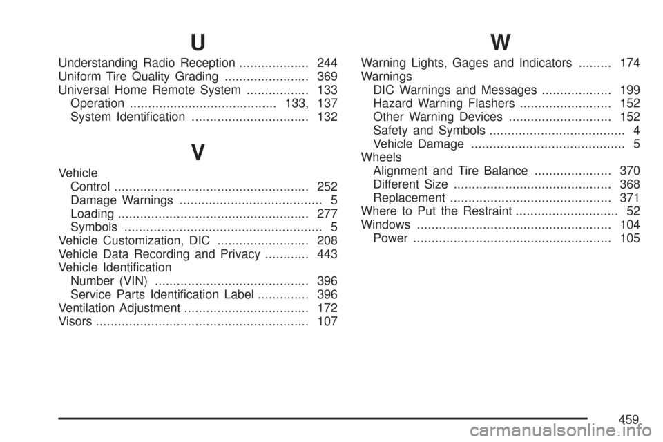 CHEVROLET IMPALA 2007 9.G Owners Manual U
Understanding Radio Reception................... 244
Uniform Tire Quality Grading....................... 369
Universal Home Remote System................. 133
Operation..............................