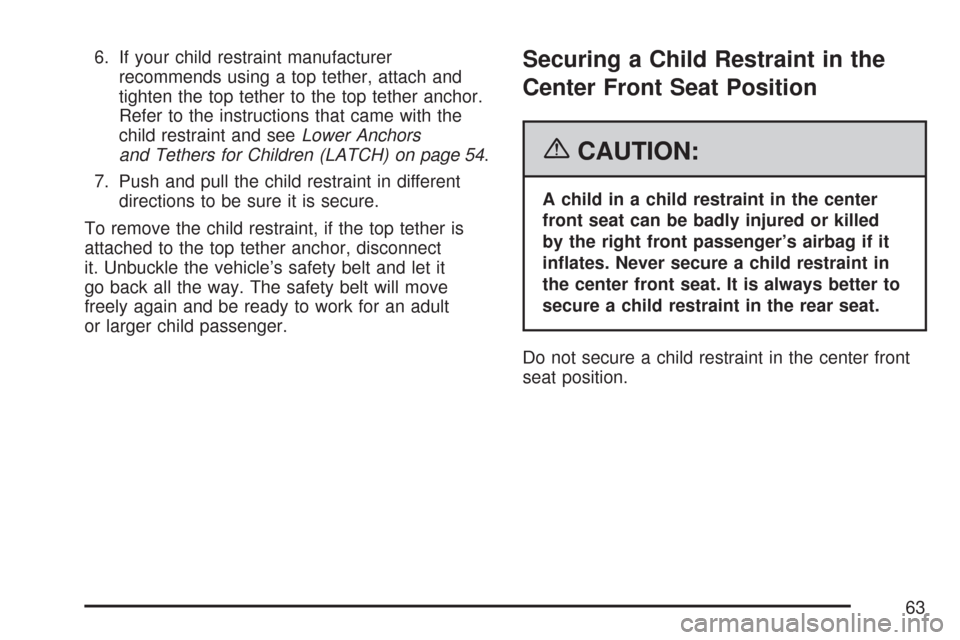 CHEVROLET IMPALA 2007 9.G Repair Manual 6. If your child restraint manufacturer
recommends using a top tether, attach and
tighten the top tether to the top tether anchor.
Refer to the instructions that came with the
child restraint and seeL CHEVROLET IMPALA 2007 9.G Repair Manual 6. If your child restraint manufacturer
recommends using a top tether, attach and
tighten the top tether to the top tether anchor.
Refer to the instructions that came with the
child restraint and seeL