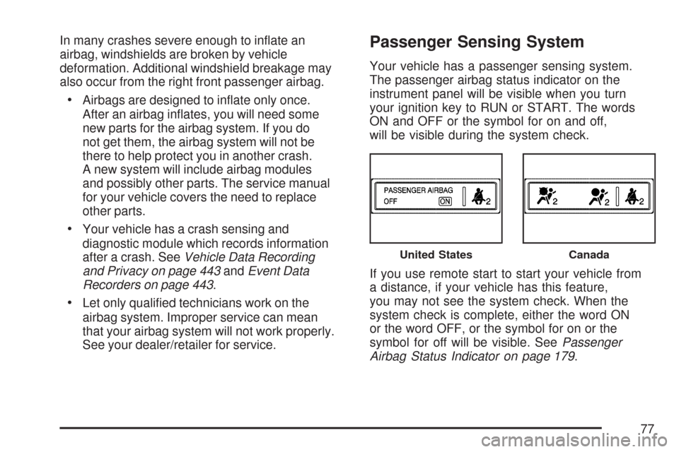 CHEVROLET IMPALA 2007 9.G Manual PDF In many crashes severe enough to in�ate an
airbag, windshields are broken by vehicle
deformation. Additional windshield breakage may
also occur from the right front passenger airbag.
Airbags are desig