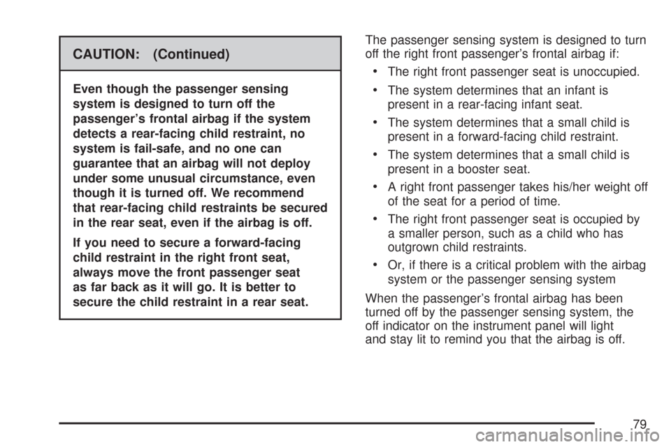 CHEVROLET IMPALA 2007 9.G Manual PDF CAUTION: (Continued)
Even though the passenger sensing
system is designed to turn off the
passenger’s frontal airbag if the system
detects a rear-facing child restraint, no
system is fail-safe, and 
