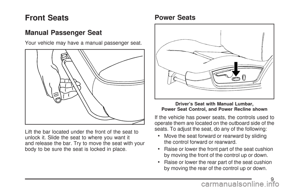 CHEVROLET IMPALA 2007 9.G Owners Manual Front Seats
Manual Passenger Seat
Your vehicle may have a manual passenger seat.
Lift the bar located under the front of the seat to
unlock it. Slide the seat to where you want it
and release the bar.