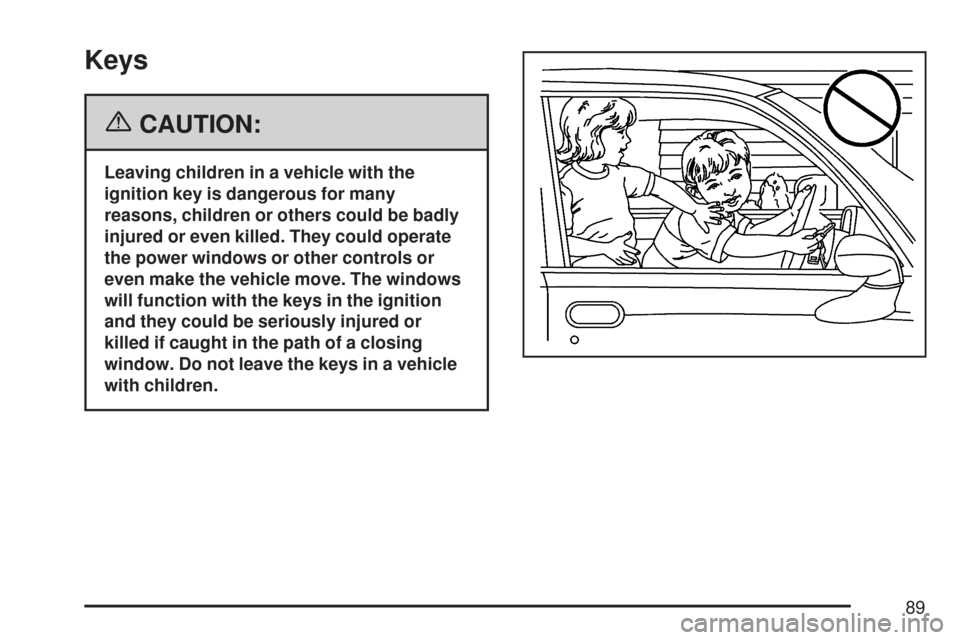 CHEVROLET IMPALA 2007 9.G Owners Manual Keys
{CAUTION:
Leaving children in a vehicle with the
ignition key is dangerous for many
reasons, children or others could be badly
injured or even killed. They could operate
the power windows or othe