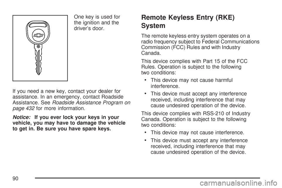 CHEVROLET IMPALA 2007 9.G Owners Manual One key is used for
the ignition and the
driver’s door.
If you need a new key, contact your dealer for
assistance. In an emergency, contact Roadside
Assistance. SeeRoadside Assistance Program on
pag