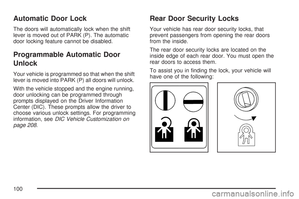 CHEVROLET IMPALA 2007 9.G Owners Manual Automatic Door Lock
The doors will automatically lock when the shift
lever is moved out of PARK (P). The automatic
door locking feature cannot be disabled.
Programmable Automatic Door
Unlock
Your vehi