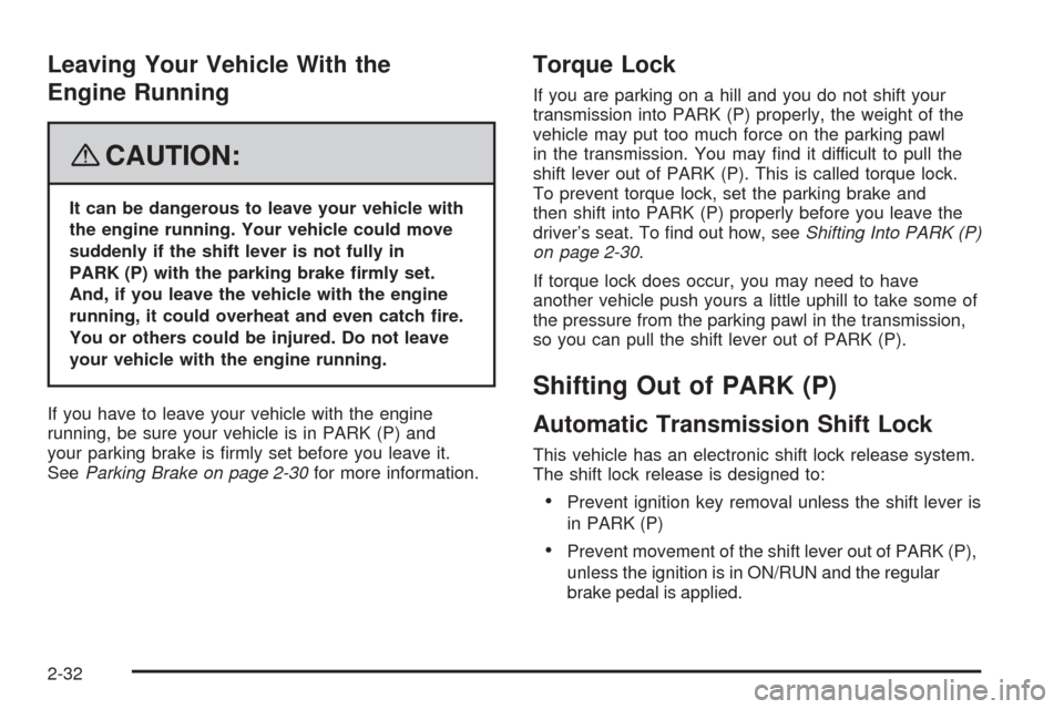 CHEVROLET IMPALA 2008 9.G Owners Manual Leaving Your Vehicle With the
Engine Running
{CAUTION:
It can be dangerous to leave your vehicle with
the engine running. Your vehicle could move
suddenly if the shift lever is not fully in
PARK (P) w CHEVROLET IMPALA 2008 9.G Owners Manual Leaving Your Vehicle With the
Engine Running
{CAUTION:
It can be dangerous to leave your vehicle with
the engine running. Your vehicle could move
suddenly if the shift lever is not fully in
PARK (P) w