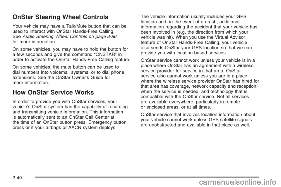 CHEVROLET IMPALA 2008 9.G Owners Manual OnStar Steering Wheel Controls
Your vehicle may have a Talk/Mute button that can be
used to interact with OnStar Hands-Free Calling.
SeeAudio Steering Wheel Controls on page 3-86
for more information.