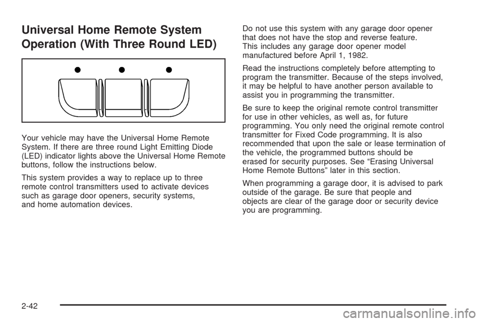 CHEVROLET IMPALA 2008 9.G Owners Manual Universal Home Remote System
Operation (With Three Round LED)
Your vehicle may have the Universal Home Remote
System. If there are three round Light Emitting Diode
(LED) indicator lights above the Uni