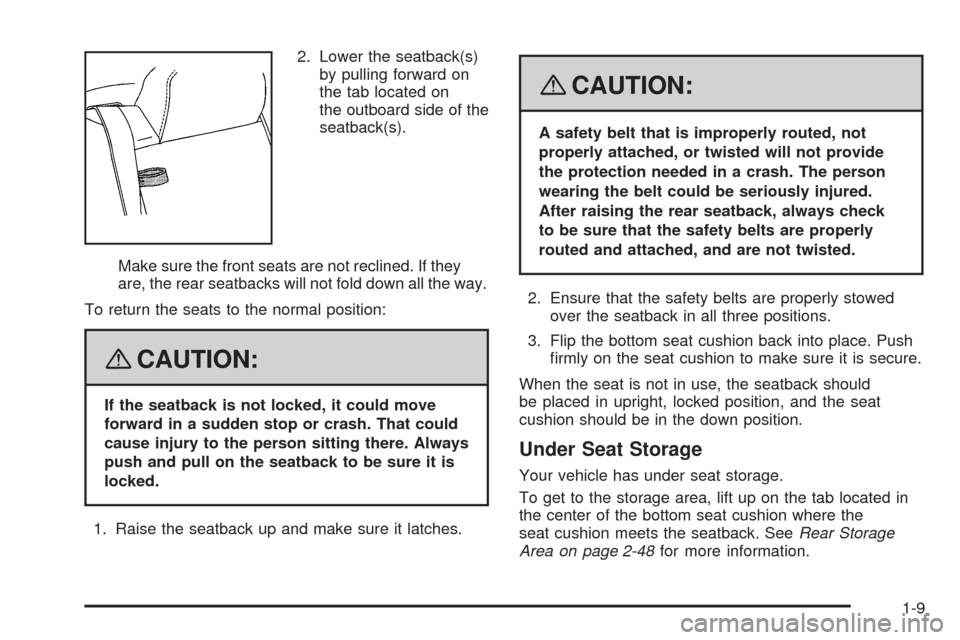 CHEVROLET IMPALA 2008 9.G User Guide 2. Lower the seatback(s)
by pulling forward on
the tab located on
the outboard side of the
seatback(s).
Make sure the front seats are not reclined. If they
are, the rear seatbacks will not fold down a