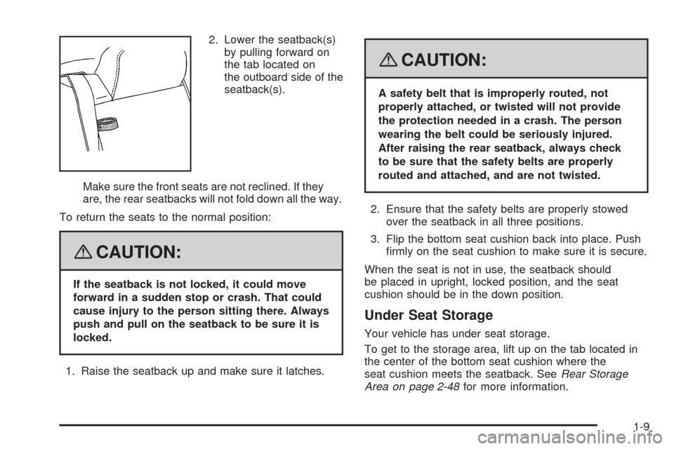 CHEVROLET IMPALA 2008 9.G Owners Manual 2. Lower the seatback(s)
by pulling forward on
the tab located on
the outboard side of the
seatback(s).
Make sure the front seats are not reclined. If they
are, the rear seatbacks will not fold down a