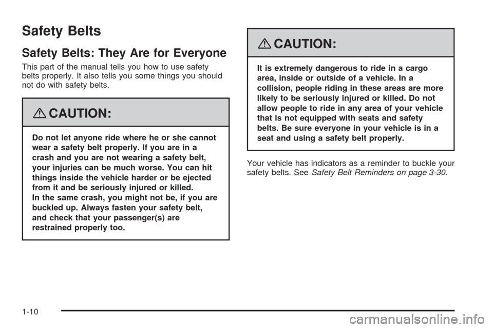 CHEVROLET IMPALA 2008 9.G User Guide Safety Belts
Safety Belts: They Are for Everyone
This part of the manual tells you how to use safety
belts properly. It also tells you some things you should
not do with safety belts.
{CAUTION:
Do not
