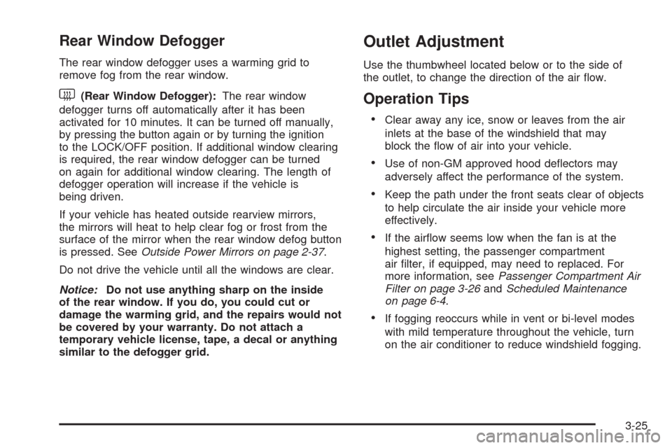 CHEVROLET IMPALA 2008 9.G Owners Manual Rear Window Defogger
The rear window defogger uses a warming grid to
remove fog from the rear window.
<(Rear Window Defogger):The rear window
defogger turns off automatically after it has been
activat