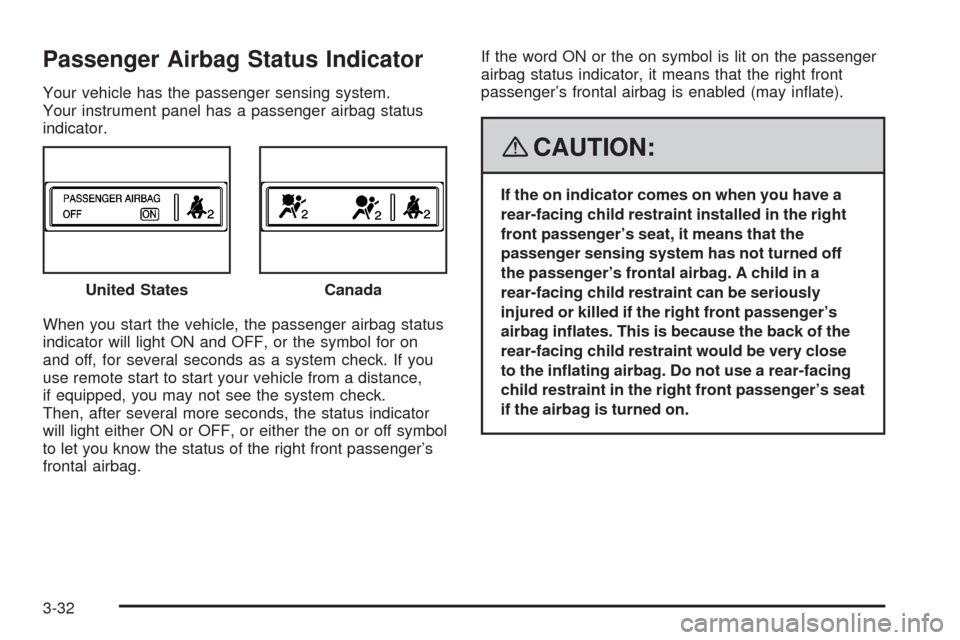 CHEVROLET IMPALA 2008 9.G Owners Manual Passenger Airbag Status Indicator
Your vehicle has the passenger sensing system.
Your instrument panel has a passenger airbag status
indicator.
When you start the vehicle, the passenger airbag status
CHEVROLET IMPALA 2008 9.G Owners Manual Passenger Airbag Status Indicator
Your vehicle has the passenger sensing system.
Your instrument panel has a passenger airbag status
indicator.
When you start the vehicle, the passenger airbag status