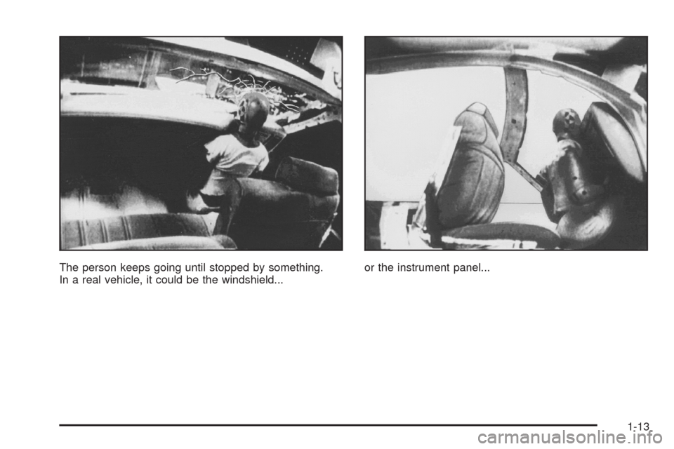 CHEVROLET IMPALA 2008 9.G User Guide The person keeps going until stopped by something.
In a real vehicle, it could be the windshield...or the instrument panel...
1-13 
