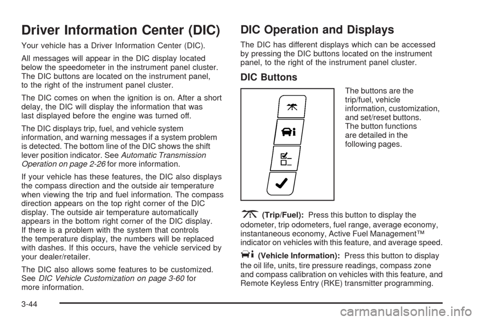 CHEVROLET IMPALA 2008 9.G Owners Manual Driver Information Center (DIC)
Your vehicle has a Driver Information Center (DIC).
All messages will appear in the DIC display located
below the speedometer in the instrument panel cluster.
The DIC b