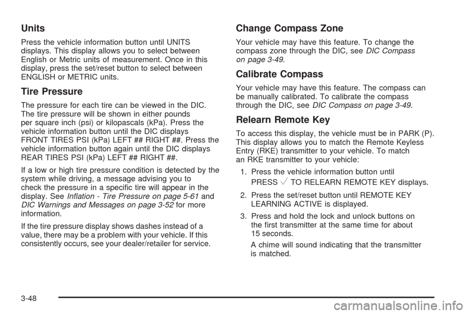 CHEVROLET IMPALA 2008 9.G Owners Manual Units
Press the vehicle information button until UNITS
displays. This display allows you to select between
English or Metric units of measurement. Once in this
display, press the set/reset button to s