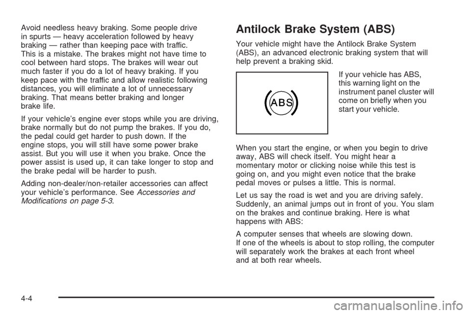 CHEVROLET IMPALA 2008 9.G Owners Manual Avoid needless heavy braking. Some people drive
in spurts — heavy acceleration followed by heavy
braking — rather than keeping pace with traffic.
This is a mistake. The brakes might not have time 