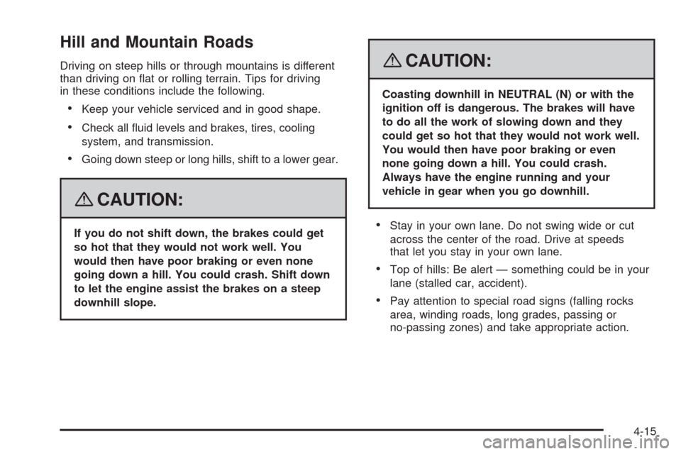 CHEVROLET IMPALA 2008 9.G Owners Manual Hill and Mountain Roads
Driving on steep hills or through mountains is different
than driving on �at or rolling terrain. Tips for driving
in these conditions include the following.
Keep your vehicle s