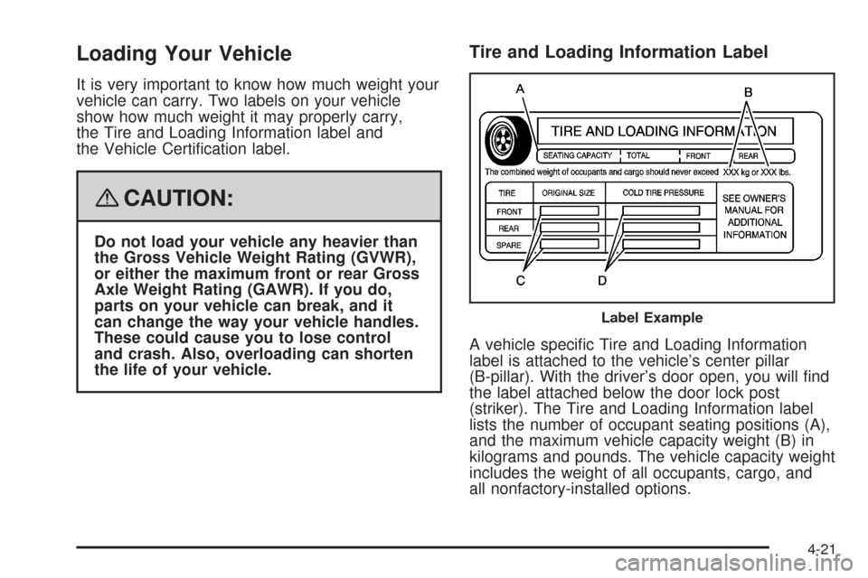 CHEVROLET IMPALA 2008 9.G Owners Manual Loading Your Vehicle
It is very important to know how much weight your
vehicle can carry. Two labels on your vehicle
show how much weight it may properly carry,
the Tire and Loading Information label CHEVROLET IMPALA 2008 9.G Owners Manual Loading Your Vehicle
It is very important to know how much weight your
vehicle can carry. Two labels on your vehicle
show how much weight it may properly carry,
the Tire and Loading Information label