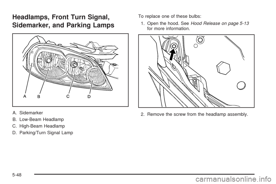 CHEVROLET IMPALA 2008 9.G Owners Manual Headlamps, Front Turn Signal,
Sidemarker, and Parking Lamps
A. Sidemarker
B. Low-Beam Headlamp
C. High-Beam Headlamp
D. Parking/Turn Signal LampTo replace one of these bulbs:
1. Open the hood. SeeHood