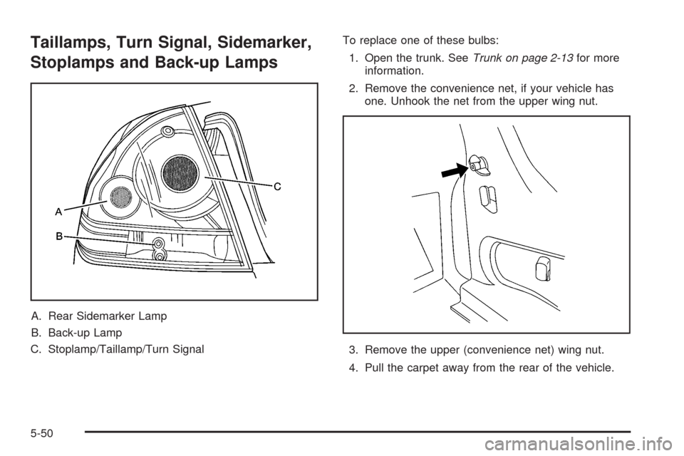 CHEVROLET IMPALA 2008 9.G Owners Manual Taillamps, Turn Signal, Sidemarker,
Stoplamps and Back-up Lamps
A. Rear Sidemarker Lamp
B. Back-up Lamp
C. Stoplamp/Taillamp/Turn SignalTo replace one of these bulbs:
1. Open the trunk. SeeTrunk on pa