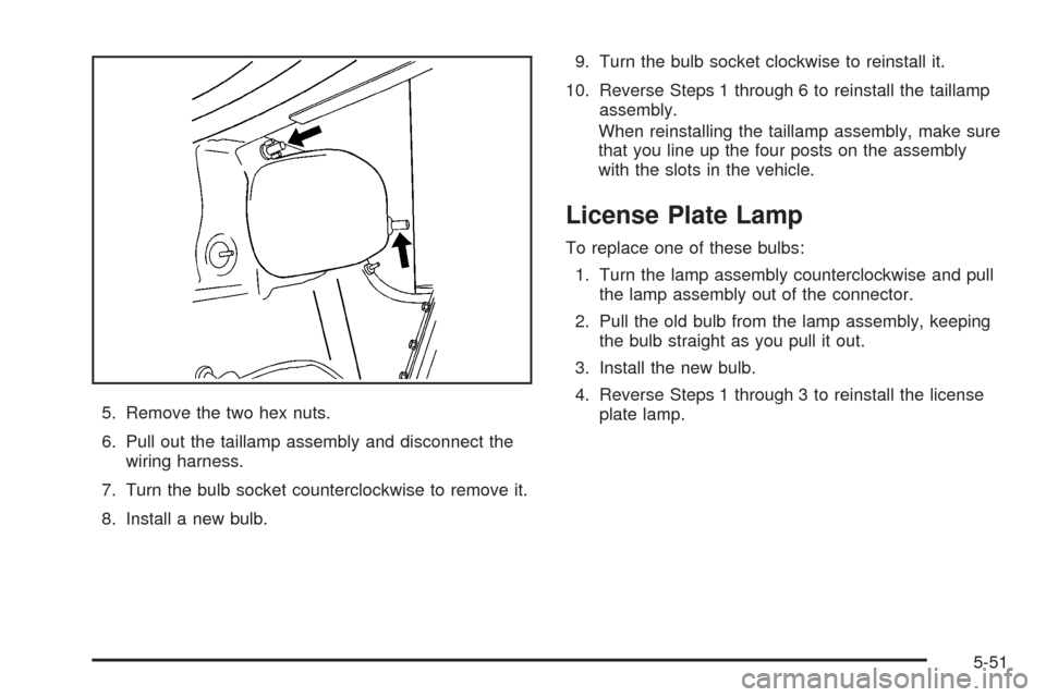 CHEVROLET IMPALA 2008 9.G Owners Manual 5. Remove the two hex nuts.
6. Pull out the taillamp assembly and disconnect the
wiring harness.
7. Turn the bulb socket counterclockwise to remove it.
8. Install a new bulb.9. Turn the bulb socket cl